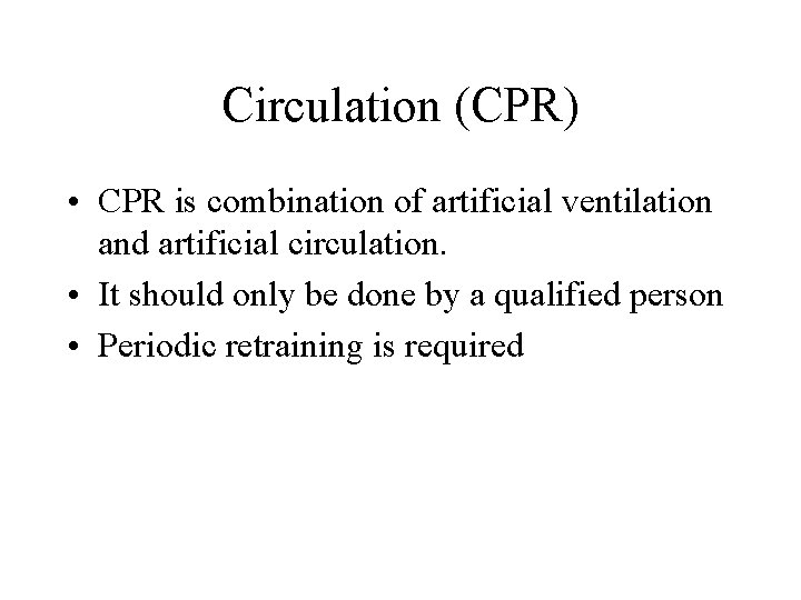 Circulation (CPR) • CPR is combination of artificial ventilation and artificial circulation. • It