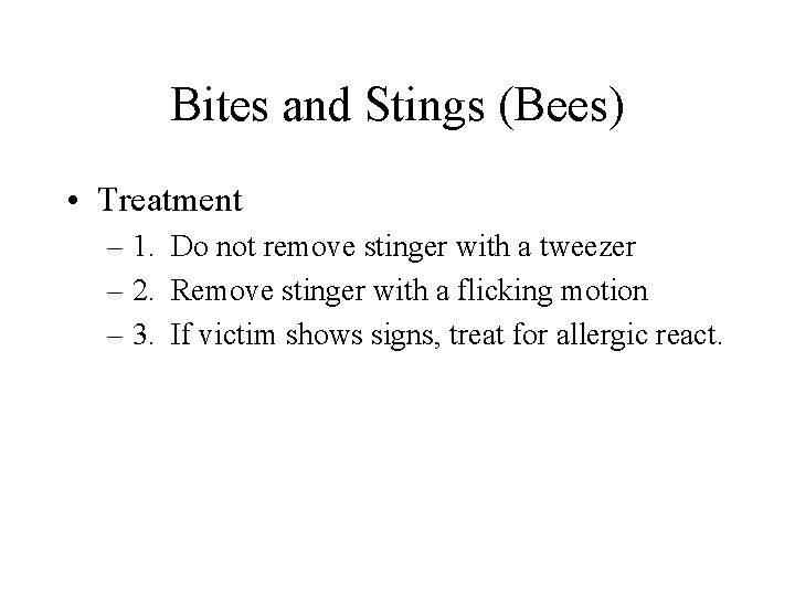 Bites and Stings (Bees) • Treatment – 1. Do not remove stinger with a