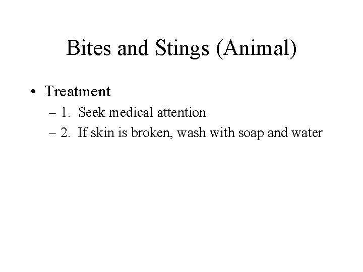 Bites and Stings (Animal) • Treatment – 1. Seek medical attention – 2. If