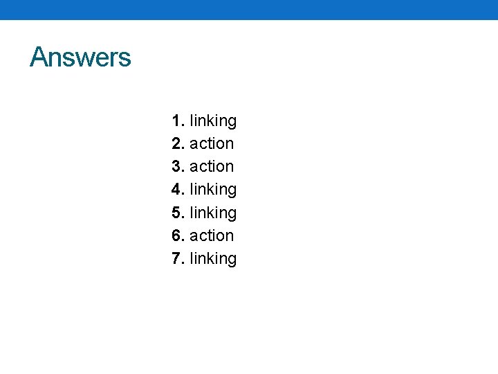 Answers 1. linking 2. action 3. action 4. linking 5. linking 6. action 7. Answers 1. linking 2. action 3. action 4. linking 5. linking 6. action 7.