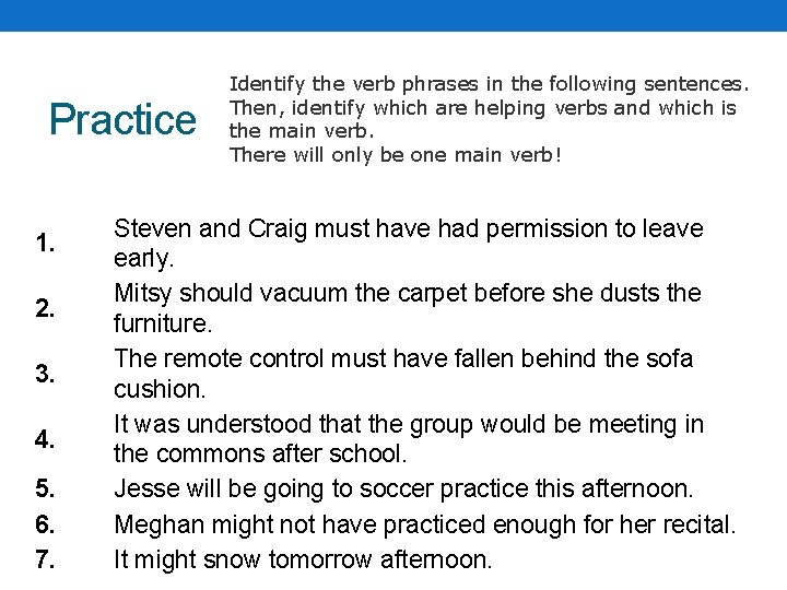 Practice 1. 2. 3. 4. 5. 6. 7. Identify the verb phrases in the Practice 1. 2. 3. 4. 5. 6. 7. Identify the verb phrases in the