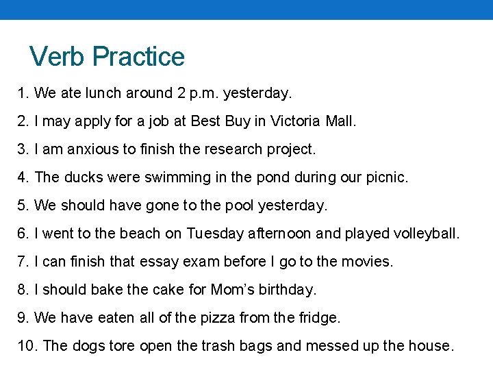 Verb Practice 1. We ate lunch around 2 p. m. yesterday. 2. I may