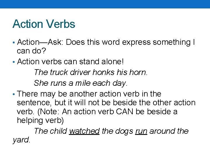 Action Verbs • Action—Ask: Does this word express something I can do? • Action