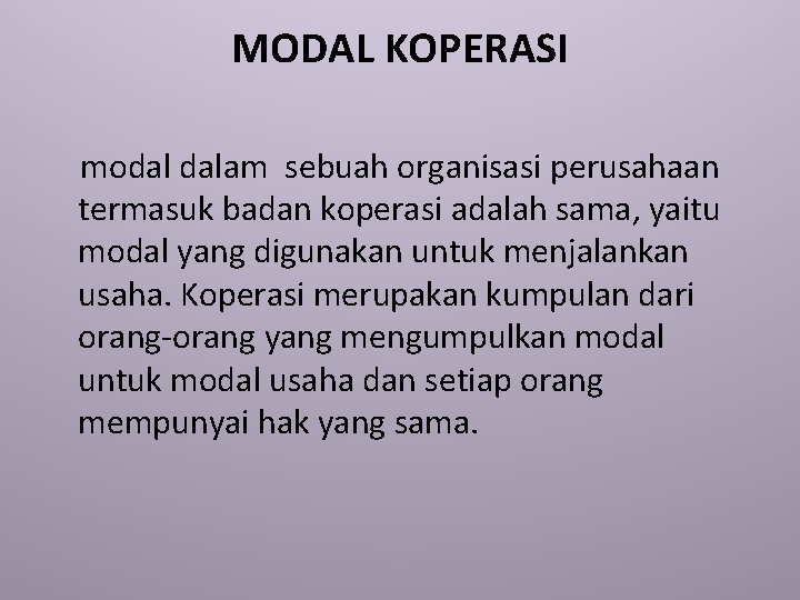 MODAL KOPERASI modal dalam sebuah organisasi perusahaan termasuk badan koperasi adalah sama, yaitu modal