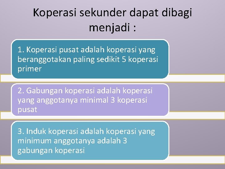 Koperasi sekunder dapat dibagi menjadi : 1. Koperasi pusat adalah koperasi yang beranggotakan paling