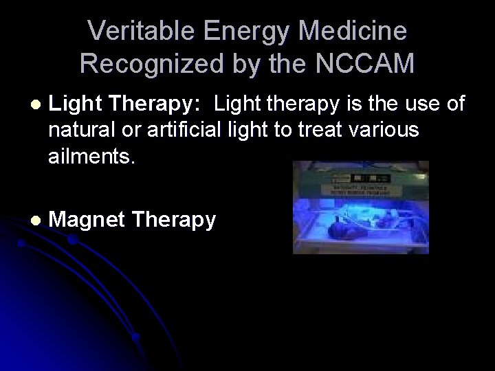 Veritable Energy Medicine Recognized by the NCCAM l Light Therapy: Light therapy is the