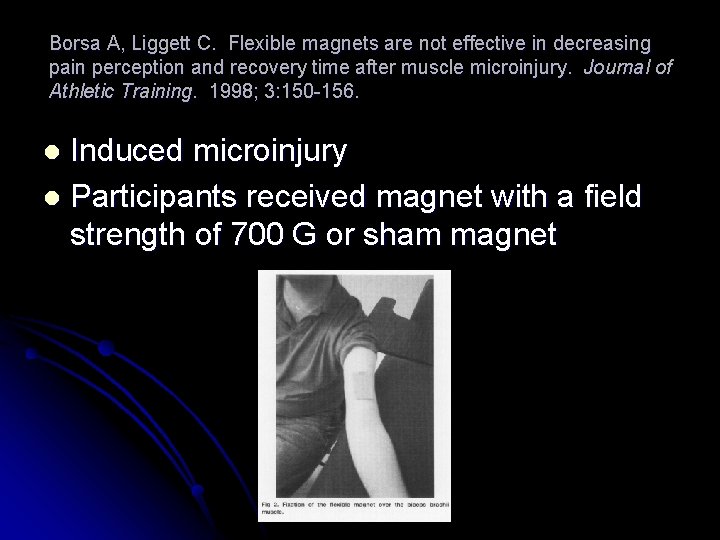 Borsa A, Liggett C. Flexible magnets are not effective in decreasing pain perception and
