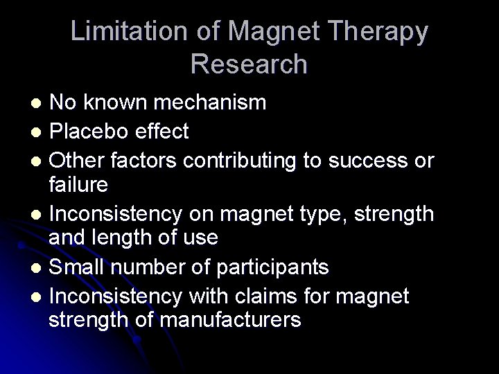 Limitation of Magnet Therapy Research No known mechanism l Placebo effect l Other factors