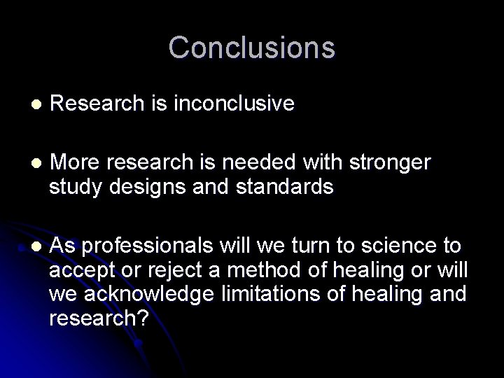 Conclusions l Research is inconclusive l More research is needed with stronger study designs