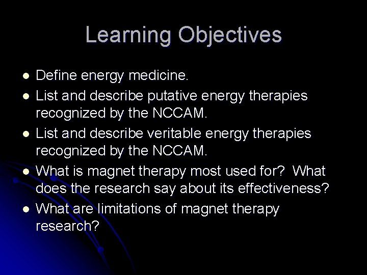 Learning Objectives l l l Define energy medicine. List and describe putative energy therapies