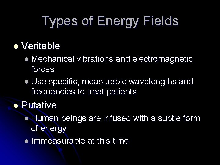 Types of Energy Fields l Veritable l Mechanical vibrations and electromagnetic forces l Use