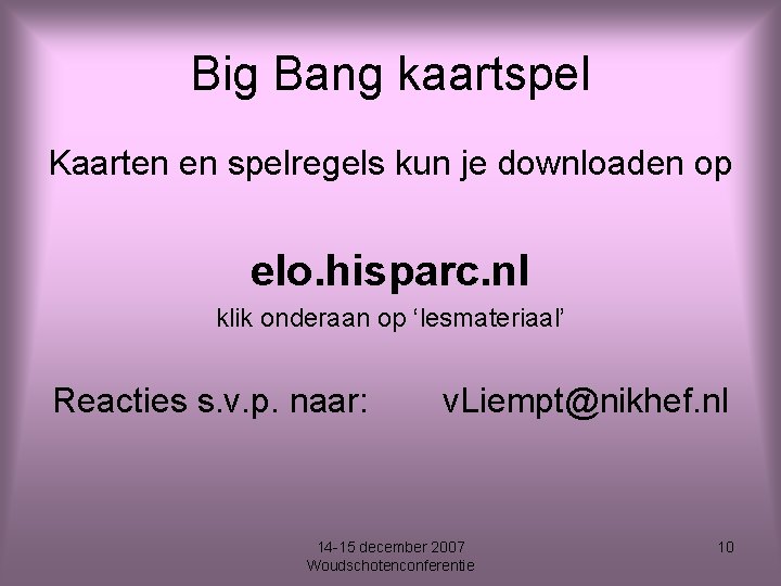 Big Bang kaartspel Kaarten en spelregels kun je downloaden op elo. hisparc. nl klik