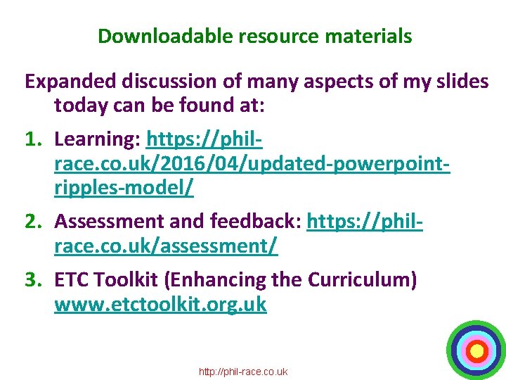 Downloadable resource materials Expanded discussion of many aspects of my slides today can be