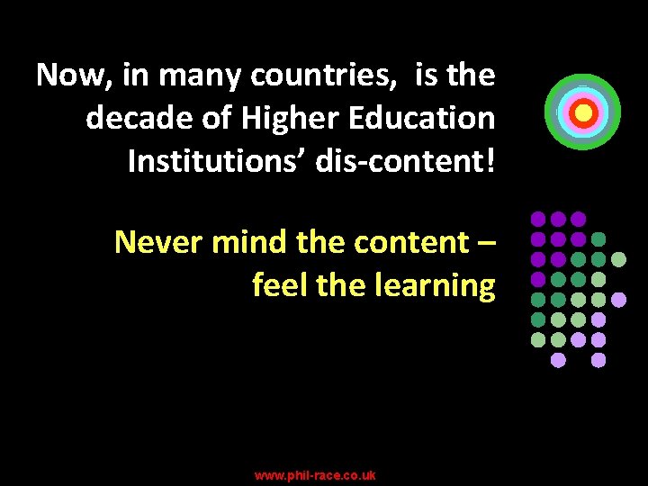 Now, in many countries, is the decade of Higher Education Institutions’ dis-content! Never mind