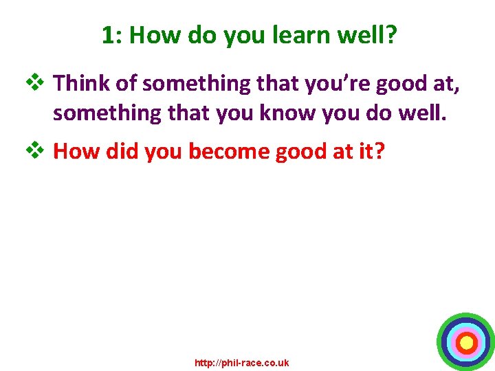 1: How do you learn well? v Think of something that you’re good at,