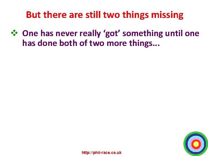 But there are still two things missing v One has never really ‘got’ something