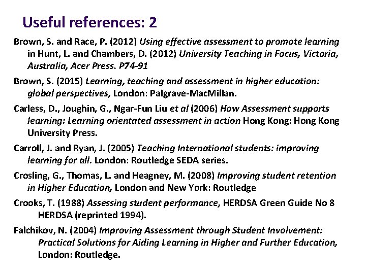 Useful references: 2 Brown, S. and Race, P. (2012) Using effective assessment to promote