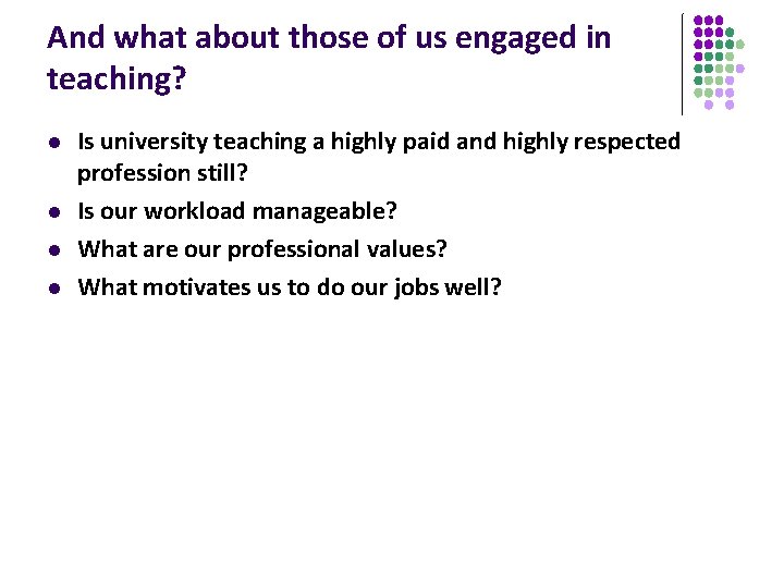 And what about those of us engaged in teaching? l l Is university teaching