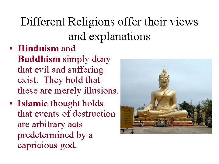 Different Religions offer their views and explanations • Hinduism and Buddhism simply deny that