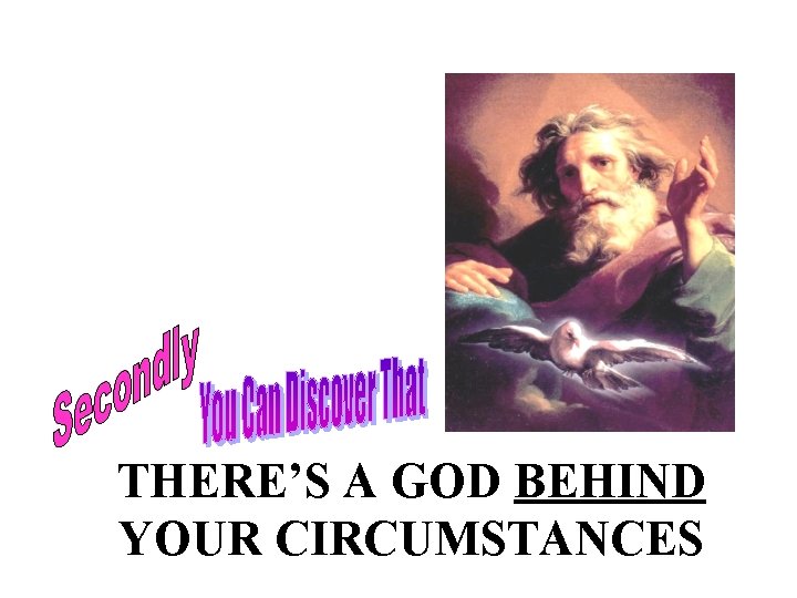 THERE’S A GOD BEHIND YOUR CIRCUMSTANCES 