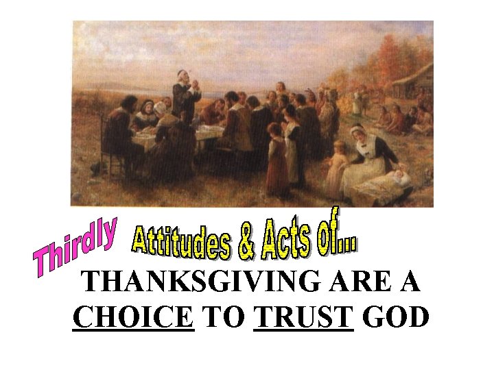 THANKSGIVING ARE A CHOICE TO TRUST GOD 