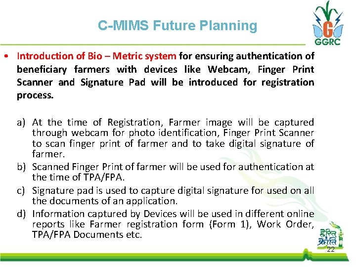 C-MIMS Future Planning • Introduction of Bio – Metric system for ensuring authentication of