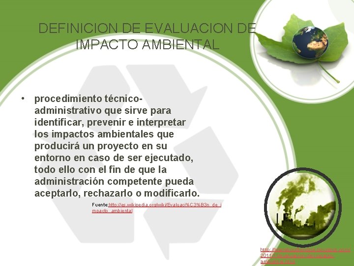 DEFINICION DE EVALUACION DE IMPACTO AMBIENTAL • procedimiento técnicoadministrativo que sirve para identificar, prevenir