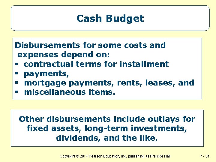 Cash Budget Disbursements for some costs and expenses depend on: § contractual terms for