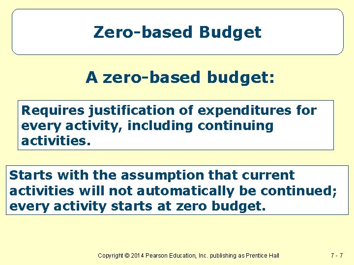 Zero-based Budget A zero-based budget: Requires justification of expenditures for every activity, including continuing