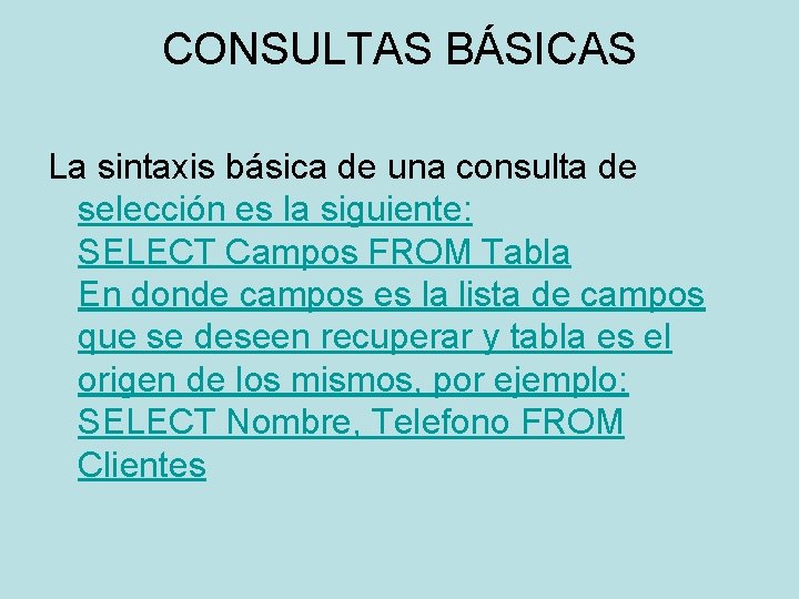 CONSULTAS BÁSICAS La sintaxis básica de una consulta de selección es la siguiente: SELECT