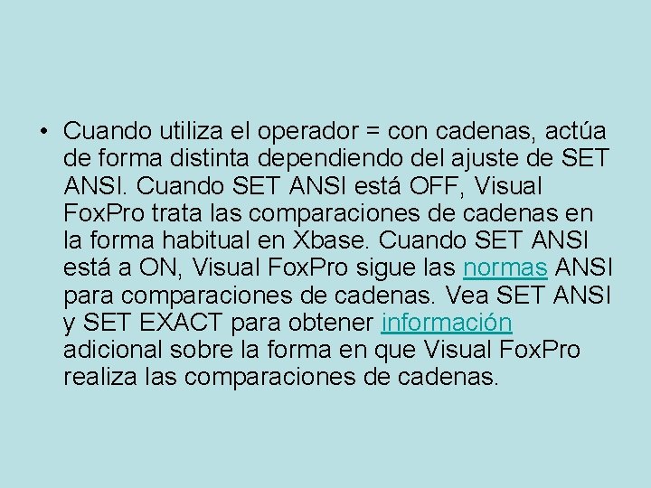  • Cuando utiliza el operador = con cadenas, actúa de forma distinta dependiendo