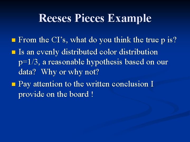 Reeses Pieces Example From the CI’s, what do you think the true p is?