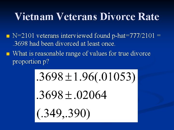 Vietnam Veterans Divorce Rate n n N=2101 veterans interviewed found p-hat=777/2101 =. 3698 had