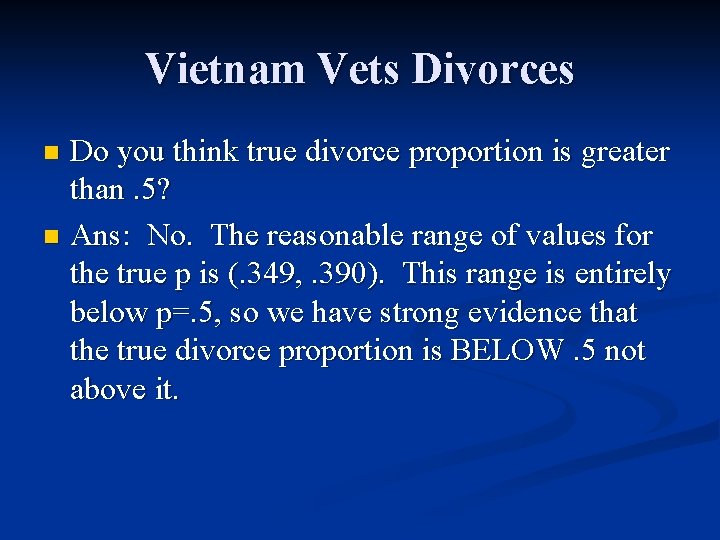 Vietnam Vets Divorces Do you think true divorce proportion is greater than. 5? n