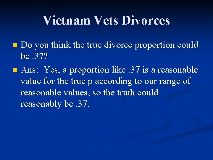 Vietnam Vets Divorces Do you think the true divorce proportion could be. 37? n