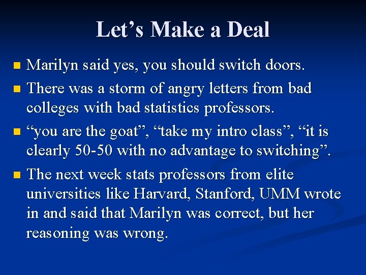 Let’s Make a Deal Marilyn said yes, you should switch doors. n There was
