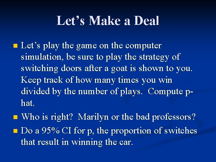 Let’s Make a Deal Let’s play the game on the computer simulation, be sure