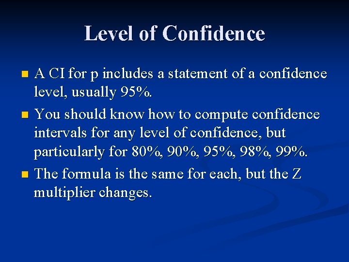 Level of Confidence A CI for p includes a statement of a confidence level,