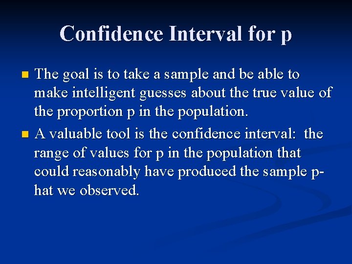 Confidence Interval for p The goal is to take a sample and be able