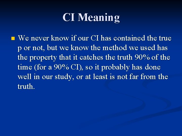 CI Meaning n We never know if our CI has contained the true p