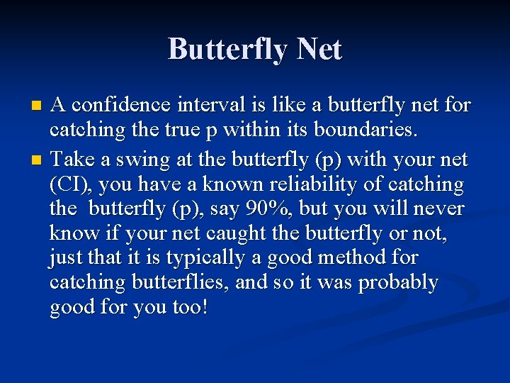 Butterfly Net A confidence interval is like a butterfly net for catching the true