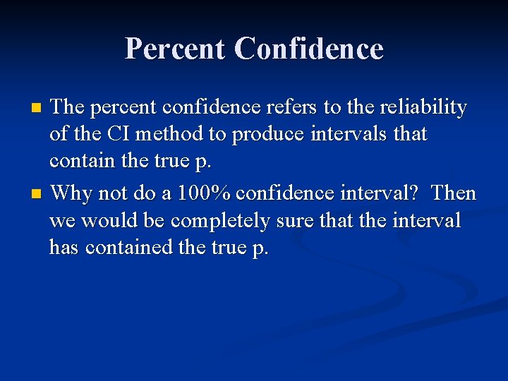 Percent Confidence The percent confidence refers to the reliability of the CI method to