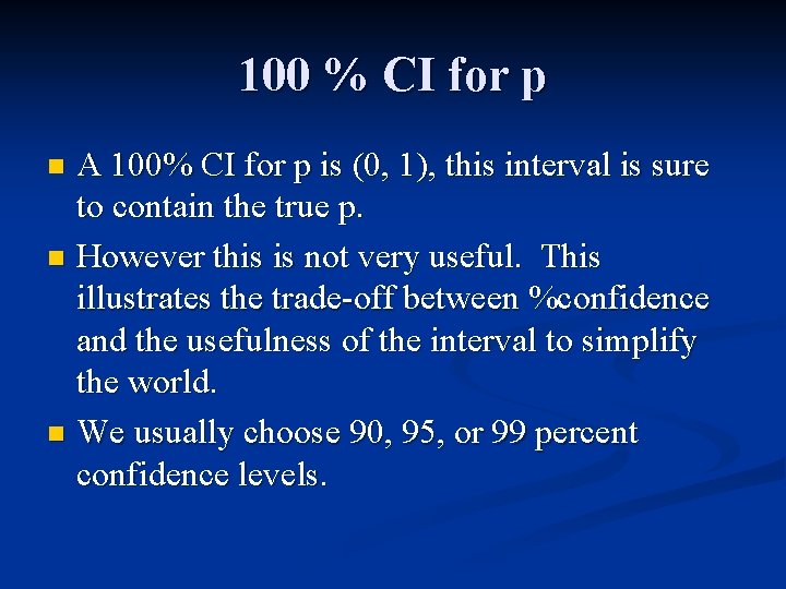 100 % CI for p A 100% CI for p is (0, 1), this
