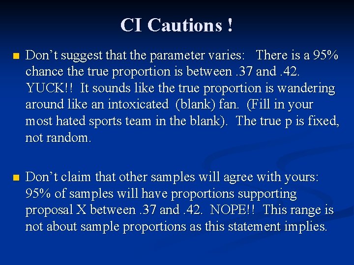 CI Cautions ! n Don’t suggest that the parameter varies: There is a 95%