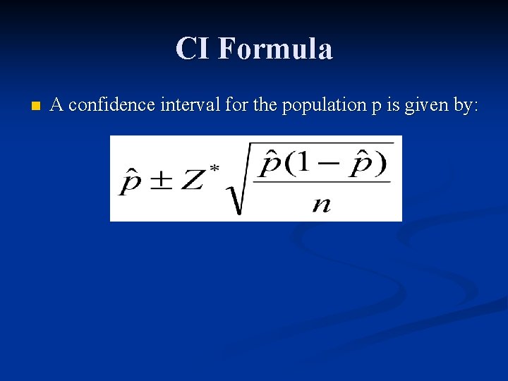 CI Formula n A confidence interval for the population p is given by: 