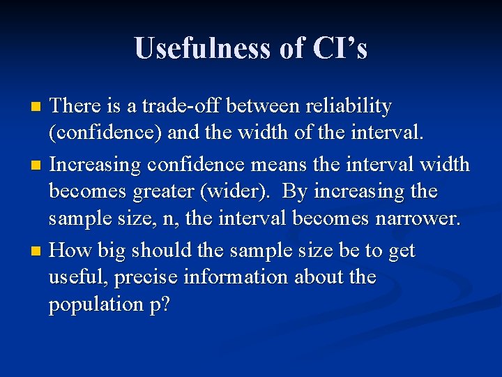 Usefulness of CI’s There is a trade-off between reliability (confidence) and the width of