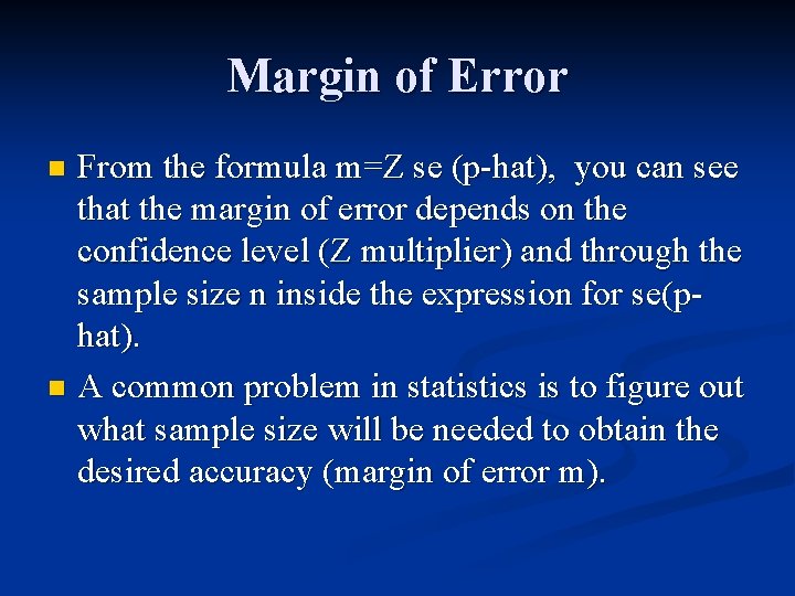 Margin of Error From the formula m=Z se (p-hat), you can see that the