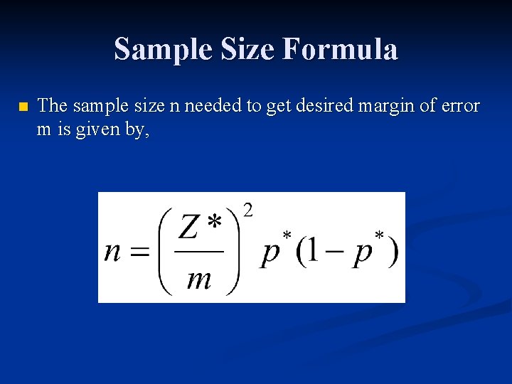 Sample Size Formula n The sample size n needed to get desired margin of