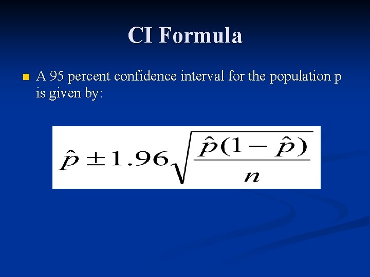CI Formula n A 95 percent confidence interval for the population p is given