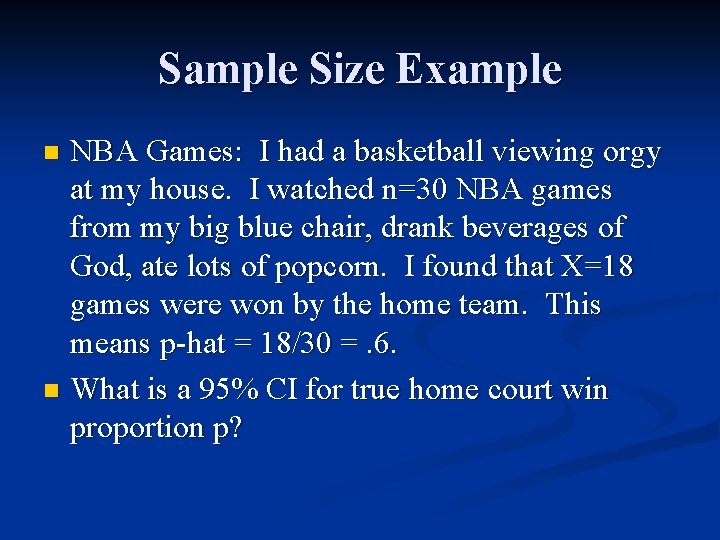 Sample Size Example NBA Games: I had a basketball viewing orgy at my house.
